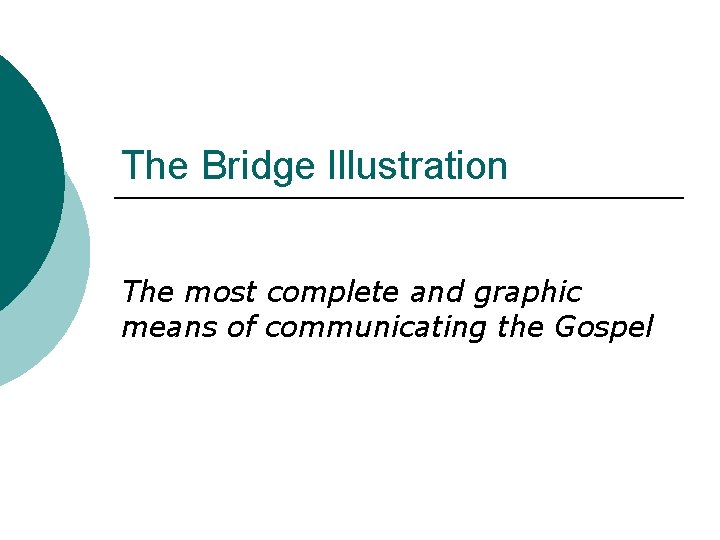 The Bridge Illustration The most complete and graphic means of communicating the Gospel 