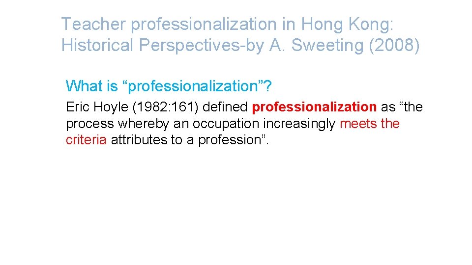 Teacher professionalization in Hong Kong: Historical Perspectives-by A. Sweeting (2008) What is “professionalization”? Eric