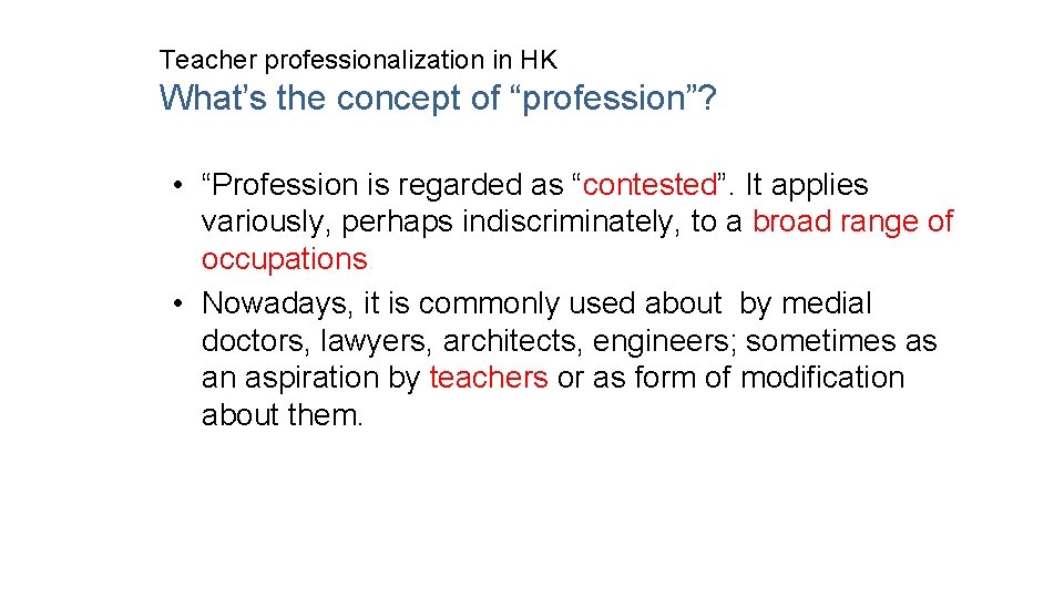 Teacher professionalization in HK What’s the concept of “profession”? • “Profession is regarded as