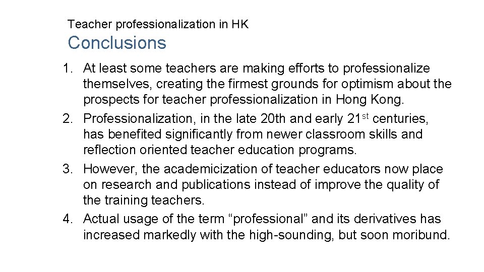 Teacher professionalization in HK Conclusions 1. At least some teachers are making efforts to