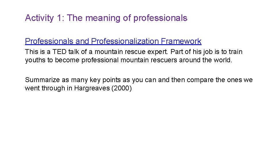 Activity 1: The meaning of professionals Professionals and Professionalization Framework This is a TED