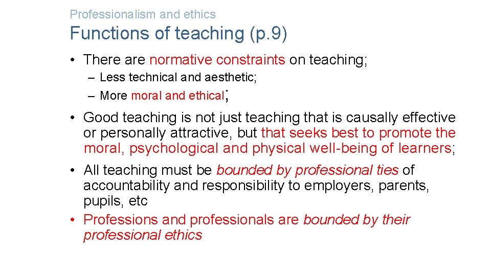 Professionalism and ethics Functions of teaching (p. 9) • There are normative constraints on