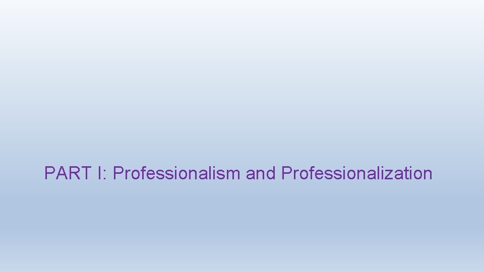 PART I: Professionalism and Professionalization 