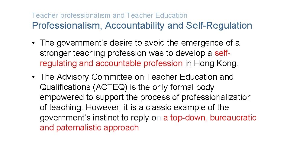 Teacher professionalism and Teacher Education Professionalism, Accountability and Self-Regulation • The government’s desire to