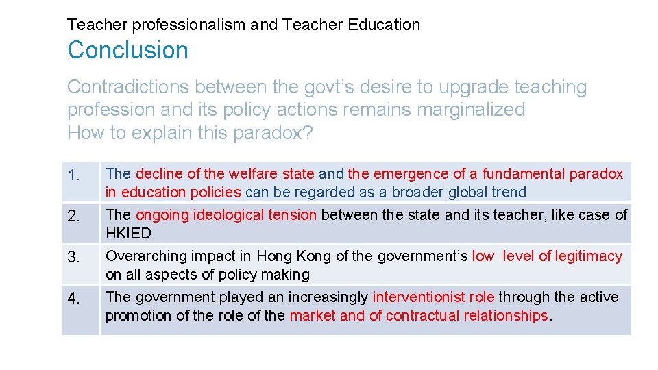 Teacher professionalism and Teacher Education Conclusion Contradictions between the govt’s desire to upgrade teaching