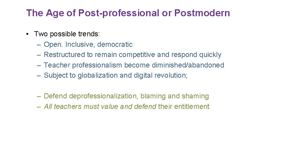 The Age of Post-professional or Postmodern • Two possible trends: – Open. Inclusive, democratic