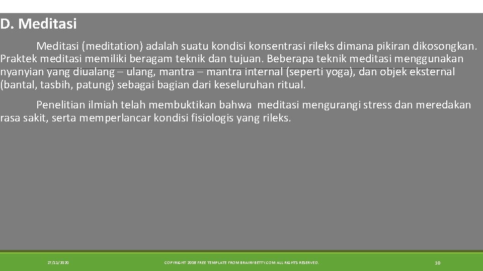 D. Meditasi (meditation) adalah suatu kondisi konsentrasi rileks dimana pikiran dikosongkan. Praktek meditasi memiliki