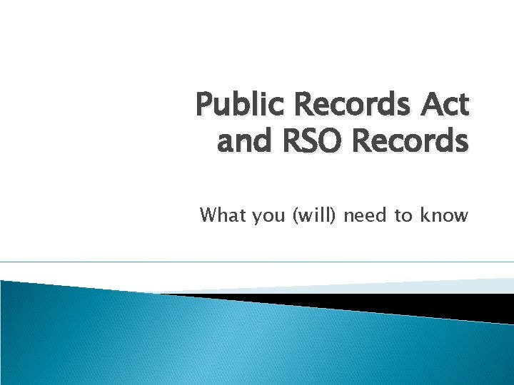 Public Records Act and RSO Records What you (will) need to know 