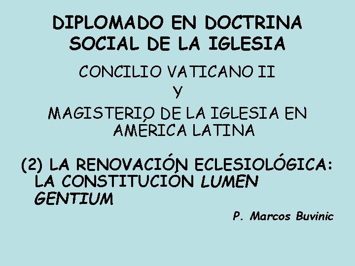 DIPLOMADO EN DOCTRINA SOCIAL DE LA IGLESIA CONCILIO VATICANO II Y MAGISTERIO DE LA