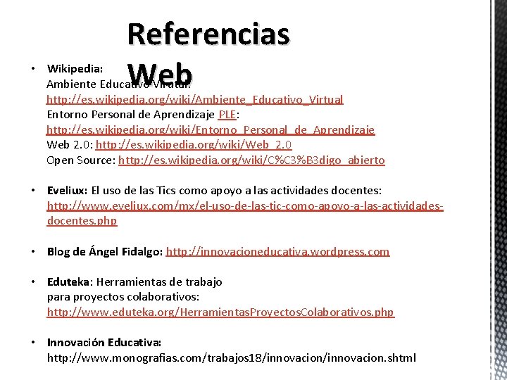Referencias Web • Wikipedia: Ambiente Educativo Virutal: http: //es. wikipedia. org/wiki/Ambiente_Educativo_Virtual Entorno Personal de