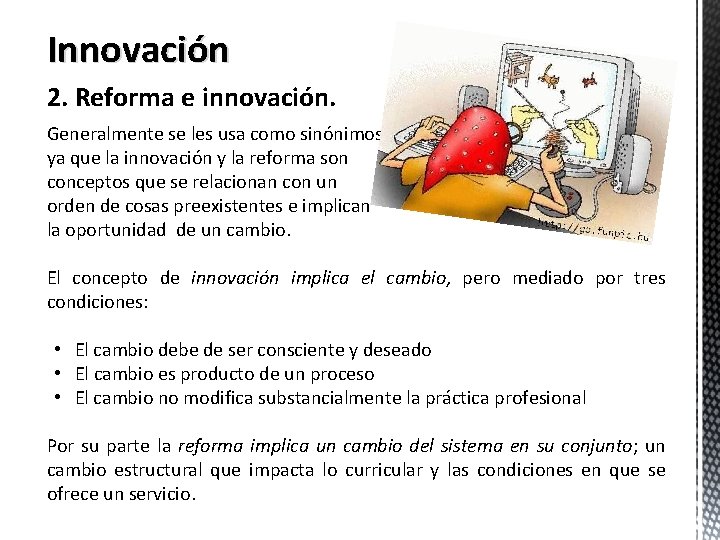 Innovación 2. Reforma e innovación. Generalmente se les usa como sinónimos, ya que la