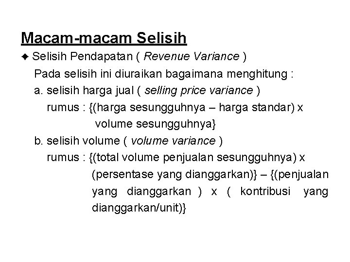 Macam-macam Selisih ♦ Selisih Pendapatan ( Revenue Variance ) Pada selisih ini diuraikan bagaimana