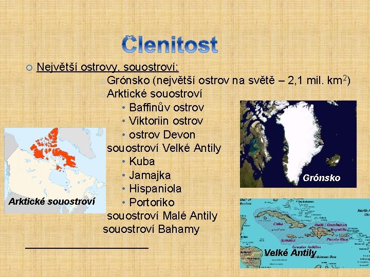 Největší ostrovy, souostroví: Grónsko (největší ostrov na světě – 2, 1 mil. km 2)