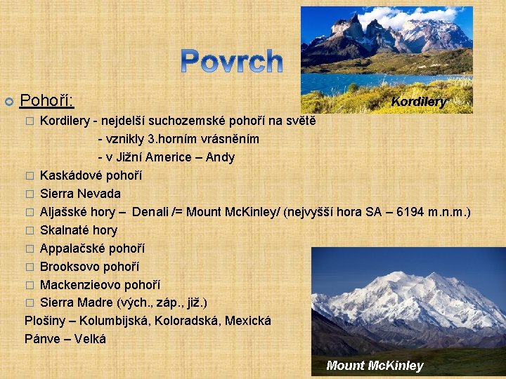  Pohoří: Kordilery - nejdelší suchozemské pohoří na světě - vznikly 3. horním vrásněním