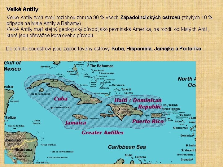 Velké Antily tvoří svojí rozlohou zhruba 90 % všech Západoindických ostrovů (zbylých 10 %