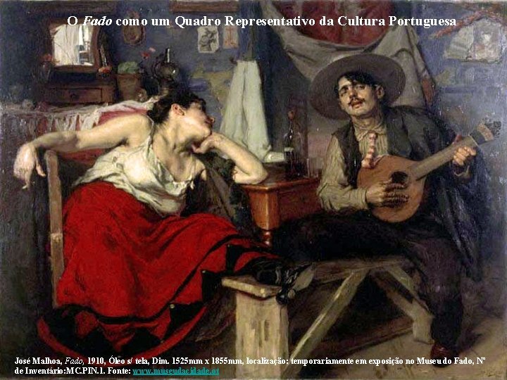 O Fado como um Quadro Representativo da Cultura Portuguesa José Malhoa, Fado, 1910, Óleo