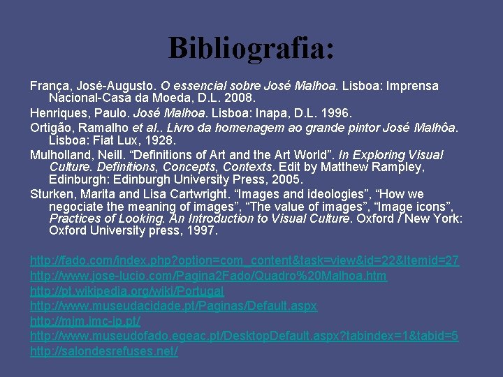 Bibliografia: França, José-Augusto. O essencial sobre José Malhoa. Lisboa: Imprensa Nacional-Casa da Moeda, D.