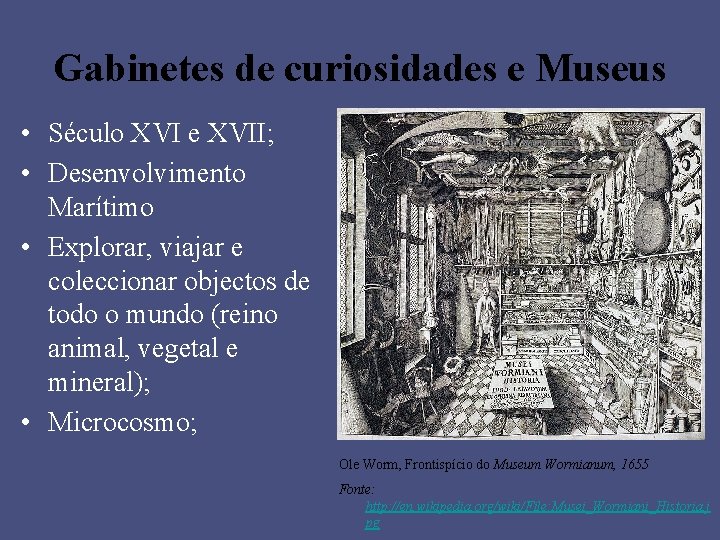 Gabinetes de curiosidades e Museus • Século XVI e XVII; • Desenvolvimento Marítimo •