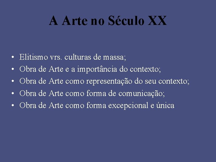 A Arte no Século XX • • • Elitismo vrs. culturas de massa; Obra