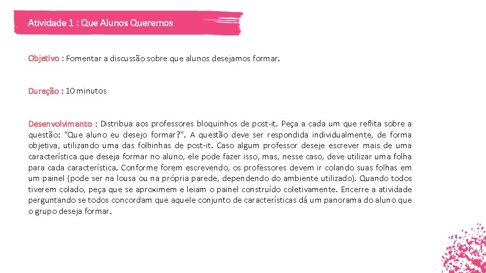 Atividade 1 : Que Alunos Queremos Objetivo : Fomentar a discussão sobre que alunos