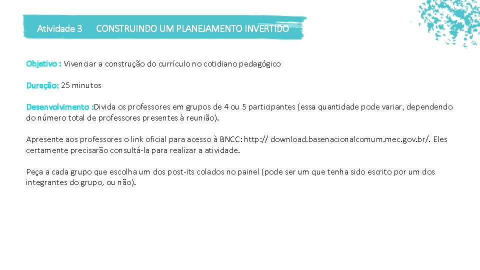 Atividade 3 CONSTRUINDO UM PLANEJAMENTO INVERTIDO Objetivo : Vivenciar a construção do currículo no