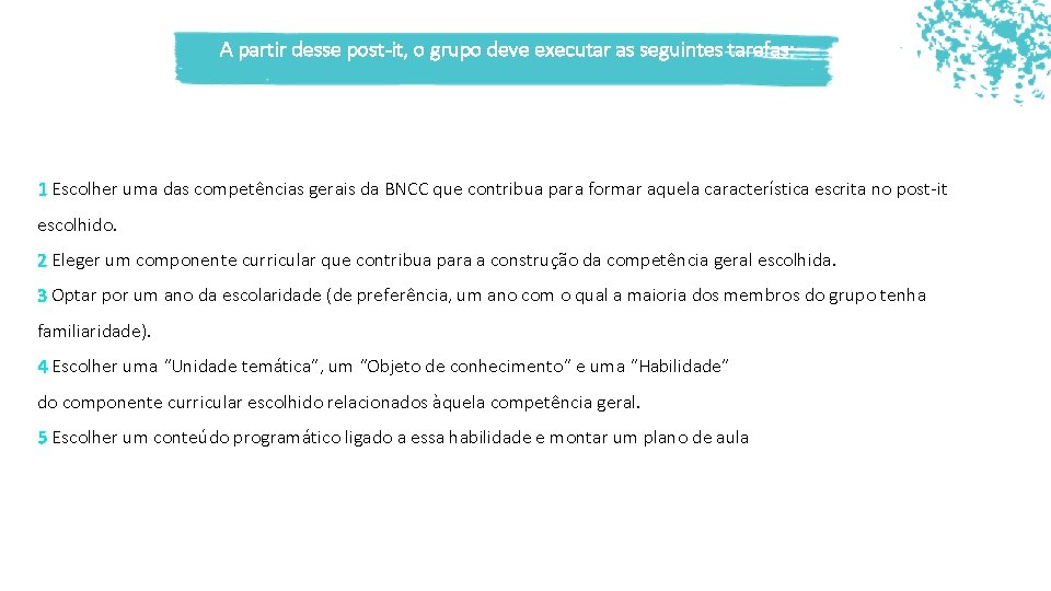 A partir desse post-it, o grupo deve executar as seguintes tarefas: 1 Escolher uma