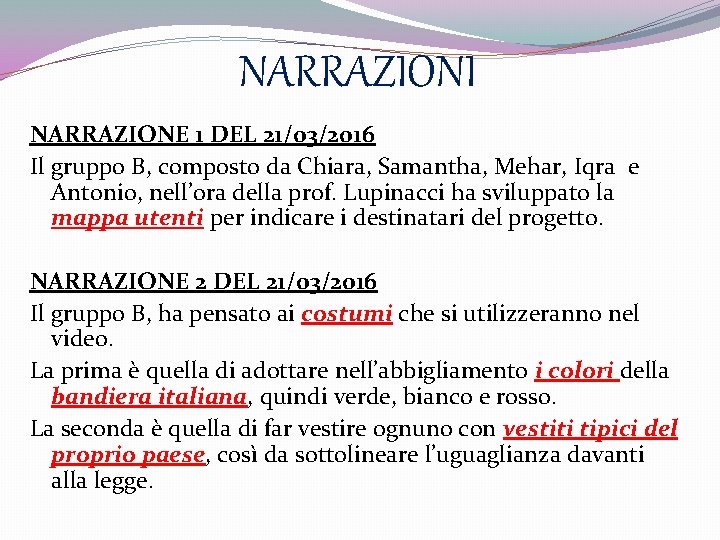 NARRAZIONI NARRAZIONE 1 DEL 21/03/2016 Il gruppo B, composto da Chiara, Samantha, Mehar, Iqra NARRAZIONI NARRAZIONE 1 DEL 21/03/2016 Il gruppo B, composto da Chiara, Samantha, Mehar, Iqra