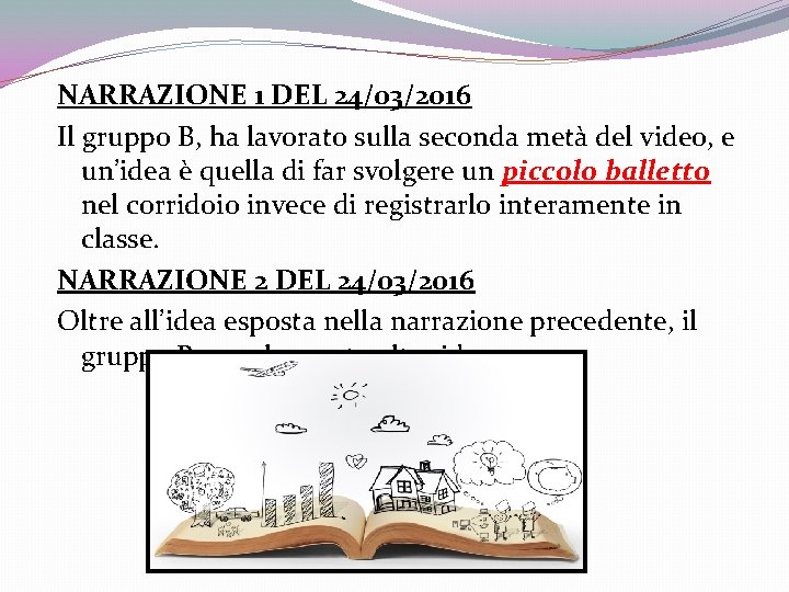 NARRAZIONE 1 DEL 24/03/2016 Il gruppo B, ha lavorato sulla seconda metà del video, NARRAZIONE 1 DEL 24/03/2016 Il gruppo B, ha lavorato sulla seconda metà del video,