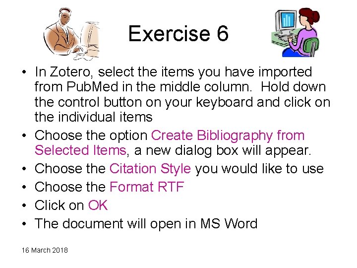 Exercise 6 • In Zotero, select the items you have imported from Pub. Med