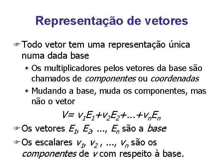 Representação de vetores F Todo vetor tem uma representação única numa dada base w