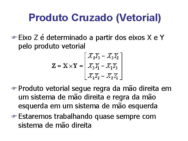 Produto Cruzado (Vetorial) F Eixo Z é determinado a partir dos eixos X e