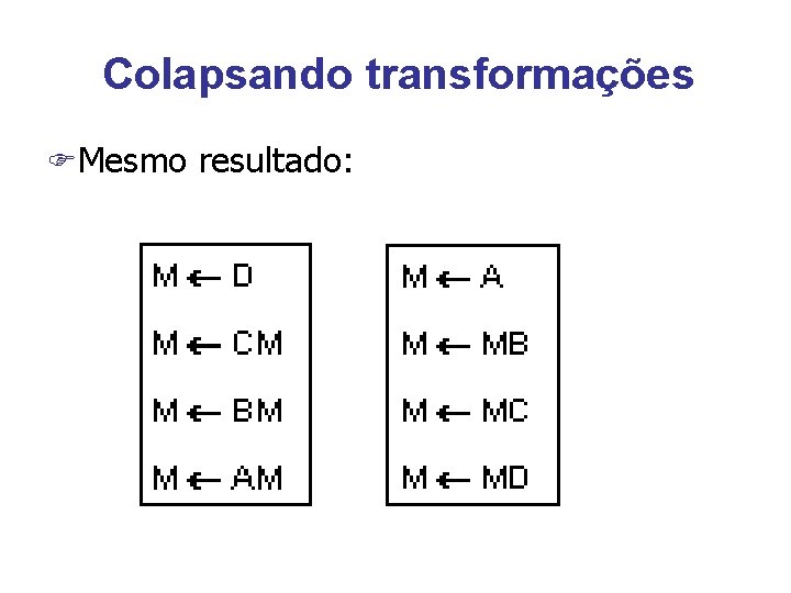 Colapsando transformações FMesmo resultado: 