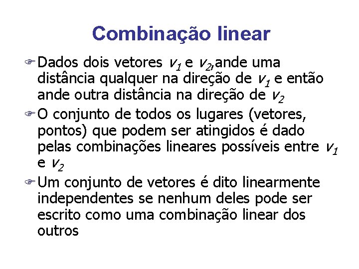 Combinação linear F Dados dois vetores v 1 e v 2, ande uma distância