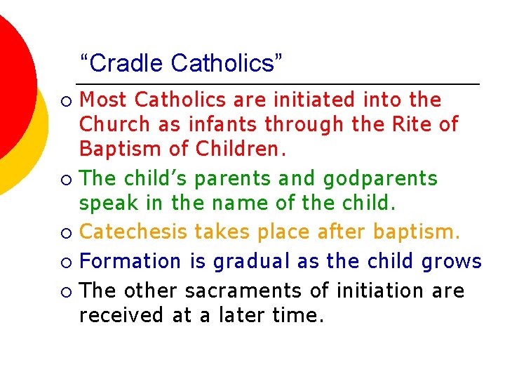 “Cradle Catholics” Most Catholics are initiated into the Church as infants through the Rite