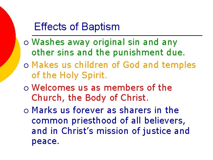 Effects of Baptism Washes away original sin and any other sins and the punishment