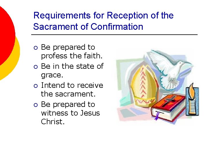 Requirements for Reception of the Sacrament of Confirmation ¡ ¡ Be prepared to profess