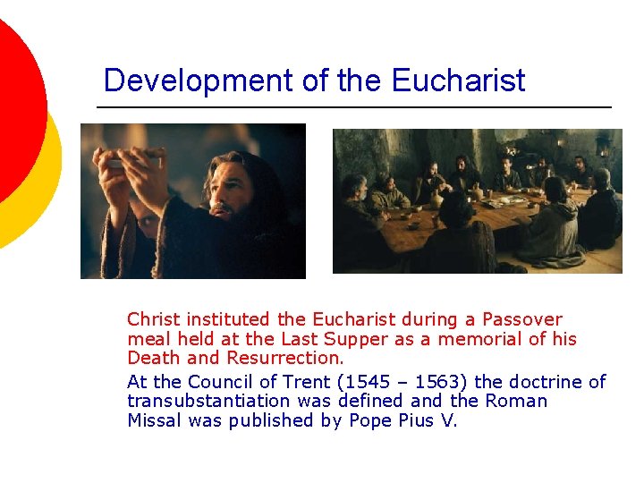 Development of the Eucharist Christ instituted the Eucharist during a Passover meal held at