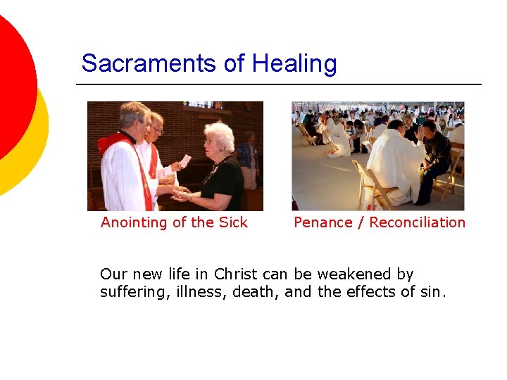 Sacraments of Healing Anointing of the Sick Penance / Reconciliation Our new life in