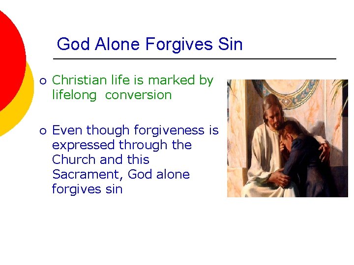 God Alone Forgives Sin ¡ Christian life is marked by lifelong conversion ¡ Even