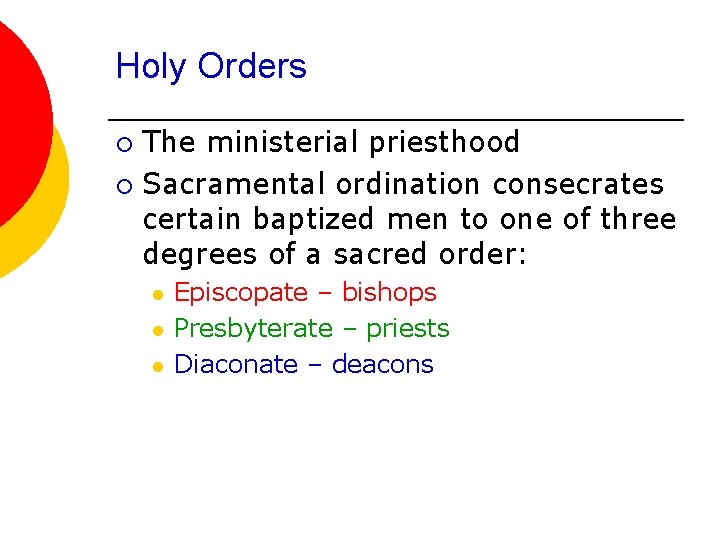 Holy Orders The ministerial priesthood ¡ Sacramental ordination consecrates certain baptized men to one