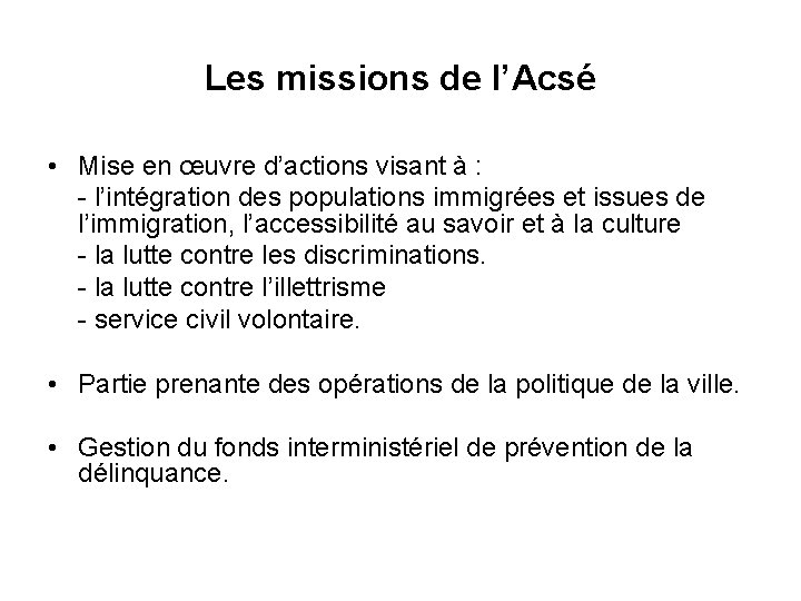 Les missions de l’Acsé • Mise en œuvre d’actions visant à : - l’intégration