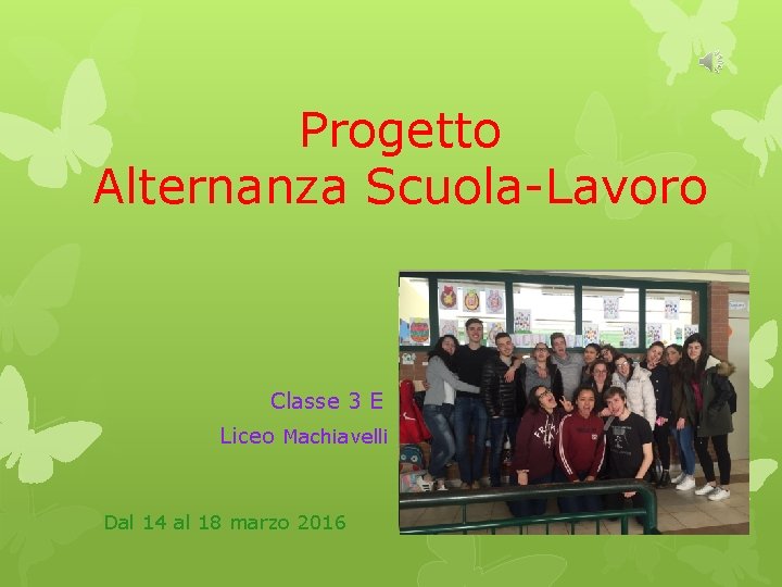 Progetto Alternanza Scuola-Lavoro Classe 3 E Liceo Machiavelli Dal 14 al 18 marzo 2016