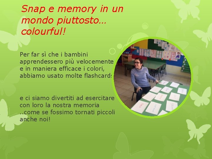 Snap e memory in un mondo piuttosto… colourful! Per far sì che i bambini