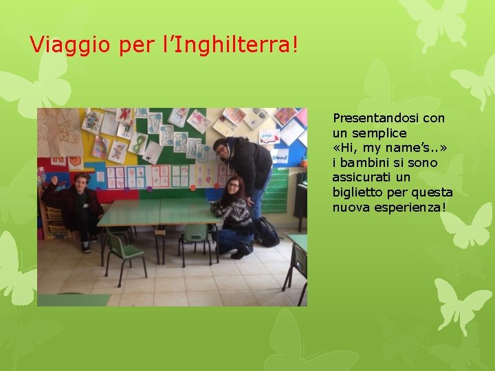 Viaggio per l’Inghilterra! Presentandosi con un semplice «Hi, my name’s. . » i bambini