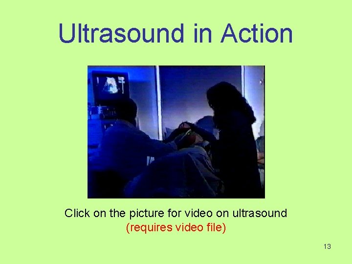 Ultrasound in Action Click on the picture for video on ultrasound (requires video file)