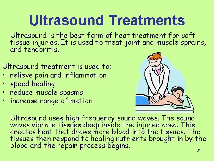 Ultrasound Treatments Ultrasound is the best form of heat treatment for soft tissue injuries.