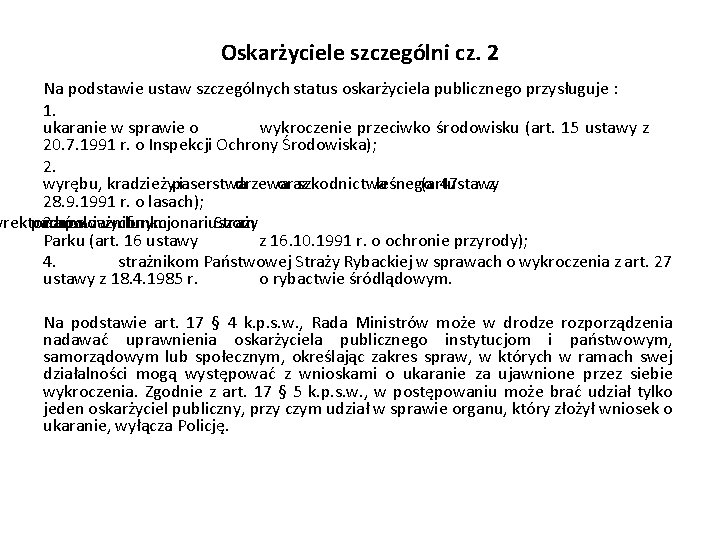 Oskarżyciele szczególni cz. 2 Na podstawie ustaw szczególnych status oskarżyciela publicznego przysługuje : 1.