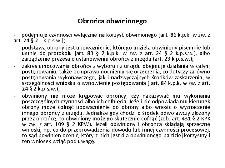 Obrońca obwinionego - podejmuje czynności wyłącznie na korzyść obwinionego (art. 86 k. p. k.