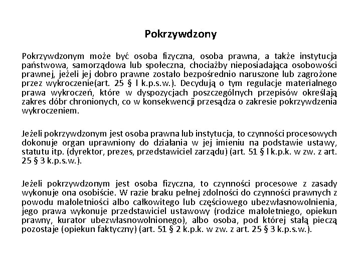 Pokrzywdzonym może być osoba fizyczna, osoba prawna, a także instytucja państwowa, samorządowa lub społeczna,