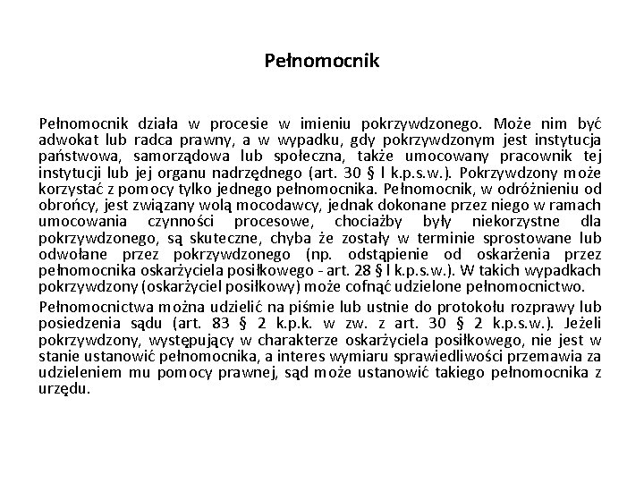 Pełnomocnik działa w procesie w imieniu pokrzywdzonego. Może nim być adwokat lub radca prawny,